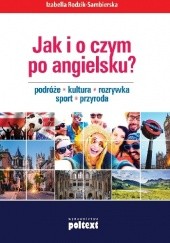 Okładka książki Jak i o czym po angielsku? Podróże. Kultura. Rozrywka. Sport. Przyroda Izabella Rodzik-Sambierska