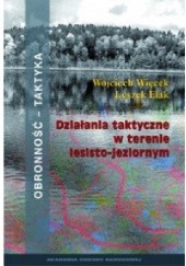 Okładka książki Działania taktyczne w terenie lesisto-jeziornym Wojciech Więcek