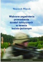 Okładka książki Wybrane zagadnienia prowadzenia działań taktycznych w terenie lesisto-jeziornym Wojciech Więcek