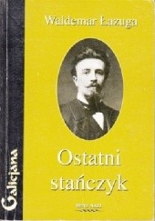 Okładka książki Ostatni stańczyk. Michał Bobrzyński - portret konserwatysty Waldemar Łazuga