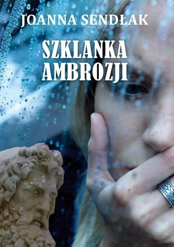 Okładka książki Szklanka ambrozji Joanna Sendłak