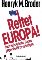 Okładka książki Rettet Europa. Noch mehr Gründe, Europa gegen EU zu verteidigen Henryk M. Broder
