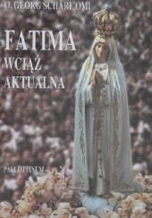 Fatima wciąż aktualna. Orędzie i jego zwiastuni