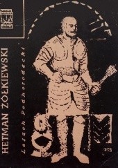 Okładka książki Hetman Żółkiewski Leszek Podhorodecki