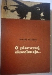 Okładka książki O pierwszej, ekscelencjo Arkadij Wasiliew