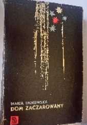 Okładka książki Dom Zaczarowany Maria Ukniewska