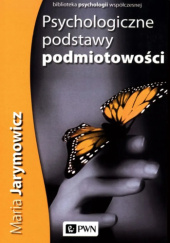 Okładka książki Psychologiczne podstawy podmiotowości Maria Jarymowicz