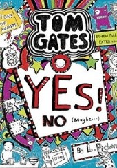 Okładka książki Tom Gates: Yes! No (Maybe...) Liz Pichon