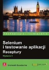 Okładka książki Selenium i testowanie aplikacji. Receptury. Wydanie II Unmesh Gundecha