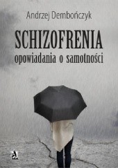 Okładka książki SCHIZOFRENIA opowiadania o samotności Andrzej Dembończyk
