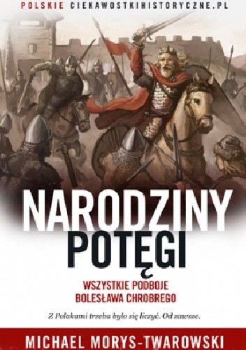 Okładka książki Narodziny potęgi. Wszystkie podboje Bolesława Chrobrego Michael Morys-Twarowski