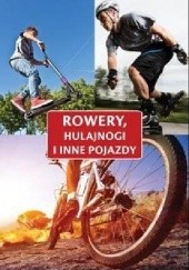 Okładka książki Rowery, hulajnogi i inne pojazdy praca zbiorowa