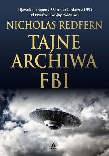 Okładka książki Tajne archiwa FBI. Ujawnione raporty FBI o spotkaniach z UFO od czasów II wojny światowej Nicholas Redfern