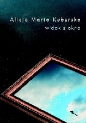 Okładka książki Widok z okna Alicja Maria Kuberska