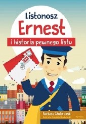 Okładka książki Listonosz Ernest i historia pewnego listu Barbara Stolarczyk