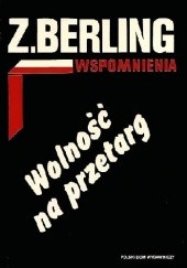 Okładka książki Wspomnienia T. 3. Wolność na przetarg Zygmunt Berling