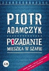 Okładka książki Pożądanie mieszka w szafie Piotr Adamczyk