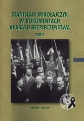 Okładka książki Stanisław Mikołajczyk w dokumentach aparatu bezpieczeństwa, t. 2: Działalność w latach 1947–1958. praca zbiorowa