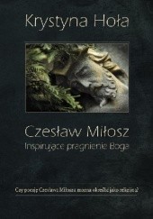 Okładka książki Czesław Miłosz. Inspirujące pragnienie Boga Krystyna Hoła