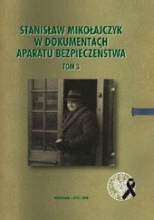 Okładka książki Stanisław Mikołajczyk w dokumentach aparatu bezpieczeństwa, t. 3: Działalność w latach 1959–1966. praca zbiorowa