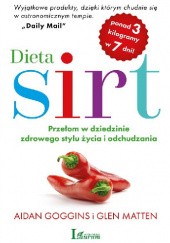 Okładka książki Dieta SIRT. Przełom w dziedzinie zdrowego stylu życia i odchudzania Aidan Goggins, Glen Matten