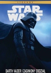 Okładka książki Star Wars Legendy. Darth Vader i zaginiony oddział Haden Blackman, Rick Leonardi