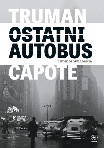 Okładka książki Ostatni autobus i inne opowiadania Truman Capote