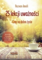 Okładka książki 25 lekcji uważności. Czas na dobre życie Rezvan Ameli