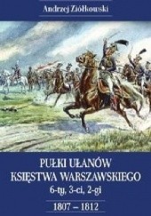 Pułki Ułanów Księstwa Warszawskiego – 6-ty, 3-ci, 2-gi – 1807-1812