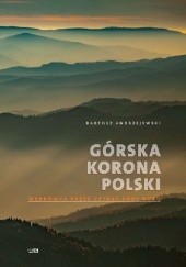 Okładka książki Górska korona Polski. Wędrówka przez cztery pory roku Bartosz Andrzejewski