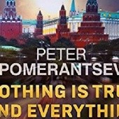 Okładka książki Nothing Is True and Everything Is Possible: The Surreal Heart of the New Russia Peter Pomerantsev