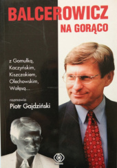 Okładka książki Balcerowicz: na gorąco Piotr Gajdziński