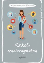 Okładka książki Szkoła macierzyństwa Magdalena Wegner-Jezierska