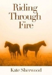 Okładka książki Riding Through Fire Kate Sherwood