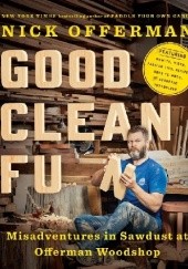 Okładka książki Good Clean Fun: Misadventures in Sawdust at Offerman Woodshop Nick Offerman