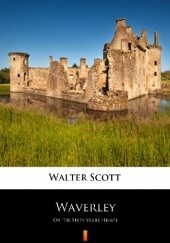 Okładka książki Waverley; or, 'Tis Sixty Years Since Walter Scott