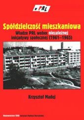 Spółdzielczość mieszkaniowa. Władze PRL wobec niezależnej inicjatywy społecznej (1961-1965)