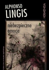 Okładka książki Niebezpieczne emocje Alphonso Lingis