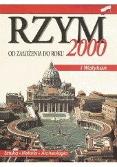 Okładka książki Rzym od założenia do roku 2000. Sztuka, historia, archeologia praca zbiorowa