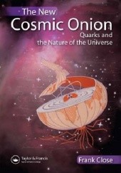 Okładka książki The New Cosmic Onion: Quarks and the Nature of the Universe Frank Close