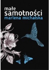 Okładka książki Małe samotności Marlena Michalska