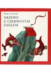 Okładka książki Drzewo z czerwonym żaglem Wanda Chotomska, Elżbieta Gaudasińska-Borowska