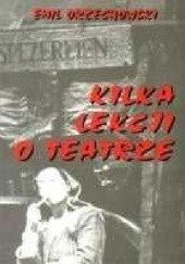 Okładka książki Kilka lekcji o teatrze Emil Orzechowski