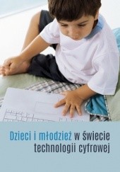 Okładka książki Dzieci i młodzież w świecie technologii cyfrowej praca zbiorowa