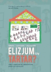 Okładka książki Szkoła-uczniowie-nauczyciele. Elizjum czy Tartar? praca zbiorowa