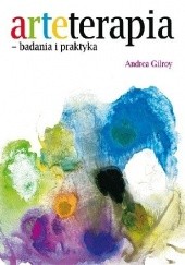 Okładka książki Arteterapia - badania i praktyka Andrea Gilroy