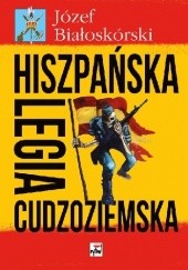 Okładka książki Hiszpańska Legia Cudzoziemska Józef Białoskórski