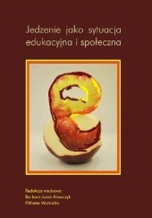 Okładka książki Jedzenie jako sytuacja edukacyjna i społeczna praca zbiorowa