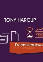 Okładka książki Dziennikarstwo - teoria i praktyka Tony Harcup