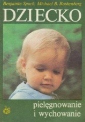 Okładka książki Dziecko. Pielęgnowanie i wychowanie Michael B. Rothenberg, Benjamin Spock